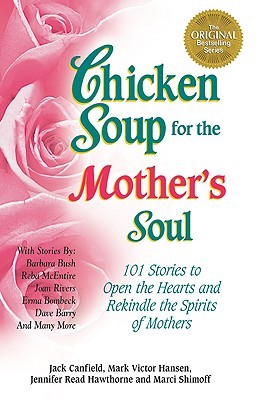 Chicken Soup for the Mother's Soul by Jack Canfield Chicken Soup for the Mother's Soul by Jack Canfield