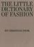 The Little Dictionary of Fashion: A Guide to Dress Sense for Every Woman