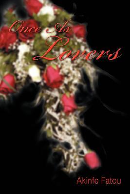 Once as Lovers by Akinfe Fatou Once as Lovers by Akinfe Fatou