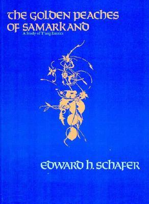 The Golden Peaches of Samarkand by Edward H. Schafer