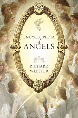 Encyclopedia of Angels by Richard Webster Encyclopedia of Angels by Richard Webster