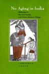 No Aging in India: Alzheimer's, The Bad Family, and Other Modern Things No Aging in India: Alzheimer's, The Bad Family, and Other Modern Things