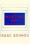 The Martian Way and Other Stories by Isaac Asimov The Martian Way and Other Stories by Isaac Asimov