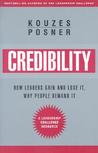 Credibility: How Leaders Gain It and Lose It, Why People Demand It Credibility: How Leaders Gain It and Lose It, Why People Demand It