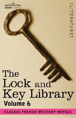 The Lock and Key Library, Vol. 6 - Classic French Mystery Novels
