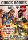 Chuck Norris Vs. Mr. T: 400 Facts About the Baddest Dudes in the History of Ever Chuck Norris Vs. Mr. T: 400 Facts About the Baddest Dudes in the History of Ever