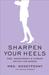 Sharpen Your Heels: Mrs. Moneypenny's Career Advice for Women