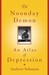The Noonday Demon: An Atlas Of Depression
