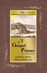 A Gospel Primer for Christians by Milton Vincent A Gospel Primer for Christians by Milton Vincent