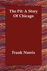 The Pit: A Story of Chicago The Pit: A Story of Chicago