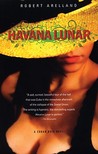Havana Lunar by Robert Arellano Havana Lunar by Robert Arellano