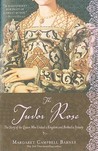 The Tudor Rose by Margaret Campbell Barnes The Tudor Rose by Margaret Campbell Barnes