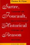 Sartre, Foucault, and Historical Reason, Volume 1: Toward an Existentialist Theory of History