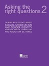 Asking the Right Questions 2: Talking with Clients about Sexual Orientation and Gender Identity in Mental Health, Counselling and Addiction Settings Asking the Right Questions 2: Talking with Clients about Sexual Orientation and Gender Identity in Mental Health, Counselling and Addiction Settings