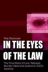In the Eyes of the Law: The True Story of Love, Betrayal, Murder, Fame and Justice in 1950's America In the Eyes of the Law: The True Story of Love, Betrayal, Murder, Fame and Justice in 1950's America