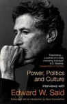 Power, Politics And Culture by Edward W. Said Power, Politics And Culture by Edward W. Said