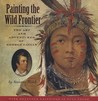 Painting the Wild Frontier: The Art and Adventures of George Catlin Painting the Wild Frontier: The Art and Adventures of George Catlin