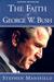 The Faith Of George W. Bush: Bush's spiritual journey and how it shapes his administration (Paperback)