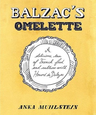 Balzac's Omelette by Anka Muhlstein Balzac's Omelette by Anka Muhlstein