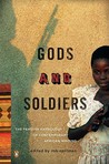 Gods and Soldiers: The Penguin Anthology of Contemporary African Writing Gods and Soldiers: The Penguin Anthology of Contemporary African Writing