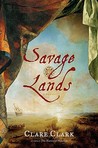 Savage Lands by Clare Clark Savage Lands by Clare Clark