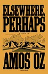 Elsewhere, Perhaps by Amos Oz Elsewhere, Perhaps by Amos Oz