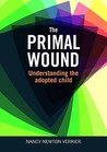 Primal Wound: Understanding The Adopted Child Primal Wound: Understanding The Adopted Child