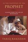 In the Footsteps of the Prophet by Tariq Ramadan In the Footsteps of the Prophet by Tariq Ramadan