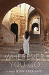 Wherever You Go by Joan Leegant Wherever You Go by Joan Leegant