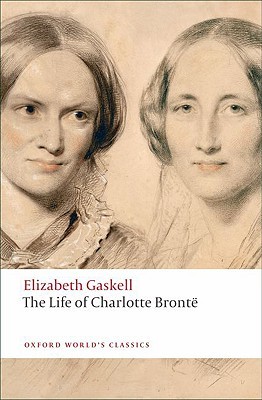 The Life of Charlotte Bronte by Elizabeth Gaskell The Life of Charlotte Bronte by Elizabeth Gaskell