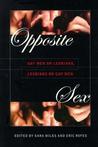 Opposite Sex: Gay Men on Lesbians, Lesbians on Gay Men