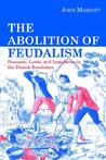 The Abolition of Feudalism: Peasants, Lords, and Legislators in the French Revolution The Abolition of Feudalism: Peasants, Lords, and Legislators in the French Revolution