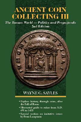 Ancient Coin Collecting III: The Roman World-Politics and Propaganda (Ancient Coin Collecting)