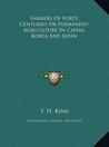 Farmers of Forty Centuries or Permanent Agriculture in China, Korea and Japan