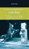 The Weiser Field Guide to Witches: From Hexes to Hermione Granger, from Salem to the Land of Oz The Weiser Field Guide to Witches: From Hexes to Hermione Granger, from Salem to the Land of Oz