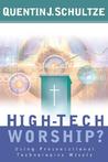 High-Tech Worship?: Using Presentational Technologies Wisely High-Tech Worship?: Using Presentational Technologies Wisely
