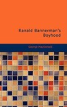 Ranald Bannerman's Boyhood by George MacDonald Ranald Bannerman's Boyhood by George MacDonald