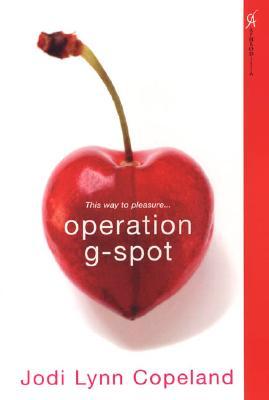 Operation G-Spot by Jodi Lynn Copeland Operation G-Spot by Jodi Lynn Copeland