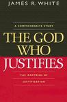 The God Who Justifies: A Comprehensive Study of the Doctrine of Justification