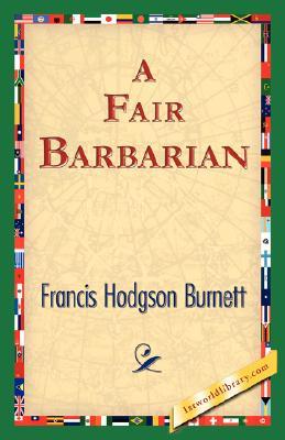 A Fair Barbarian by Frances Hodgson Burnett A Fair Barbarian by Frances Hodgson Burnett