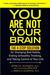 You Are Not Your Brain: The 4-Step Solution for Changing Bad Habits, Ending Unhealthy Thinking, and Taking Control of Your Life (Paperback)