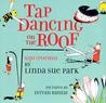 Tap Dancing on the Roof by Linda Sue Park Tap Dancing on the Roof by Linda Sue Park