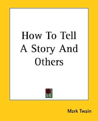How to Tell a Story and Others by Mark Twain