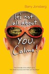 It's Not All About You, Calma! It's Not All About You, Calma!