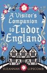 A Visitor's Companion to Tudor England A Visitor's Companion to Tudor England