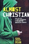 Almost Christian: What the Faith of Our Teenagers Is Telling the American Church