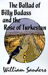 The Ballad of Bill Badass and the Rose of Turkestan The Ballad of Bill Badass and the Rose of Turkestan