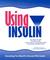 Using Insulin: Everything You Need for Success with Insulin
