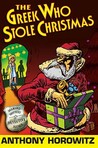The Greek Who Stole Christmas by Anthony Horowitz The Greek Who Stole Christmas by Anthony Horowitz