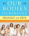 Our Bodies, Ourselves: Pregnancy and Birth Our Bodies, Ourselves: Pregnancy and Birth